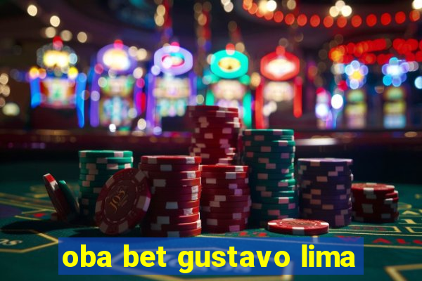 oba bet gustavo lima